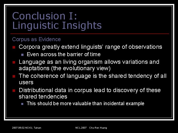 Conclusion I: Linguistic Insights Corpus as Evidence n Corpora greatly extend linguists’ range of