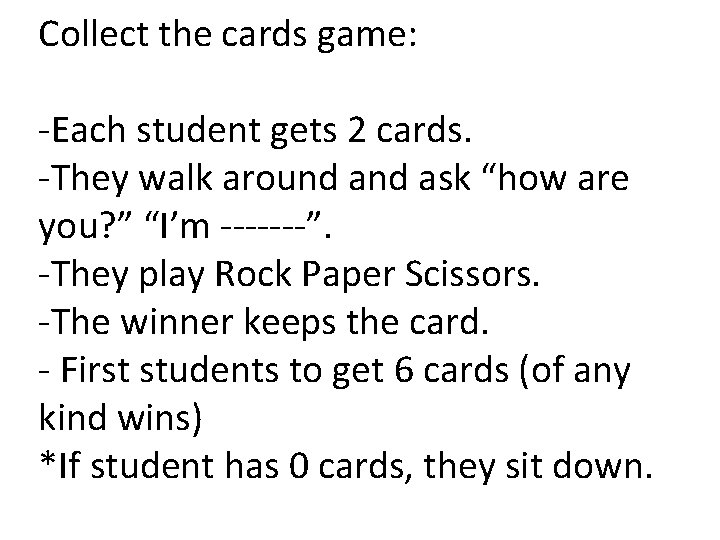 Collect the cards game: -Each student gets 2 cards. -They walk around ask “how