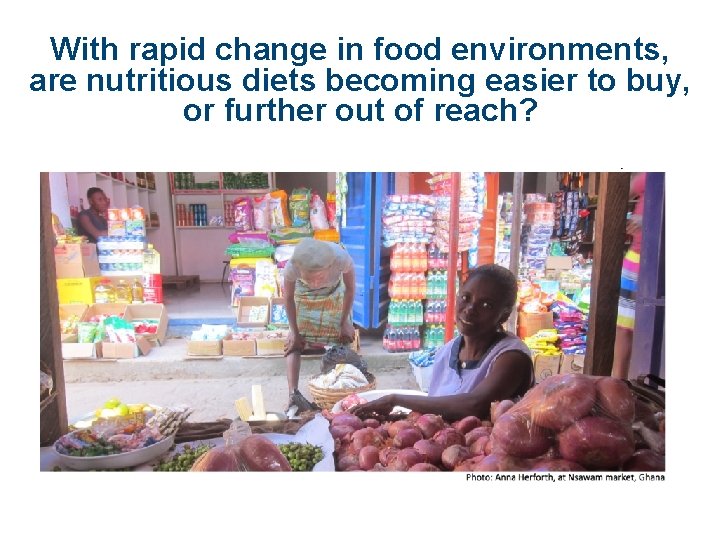 With rapid change in food environments, are nutritious diets becoming easier to buy, or