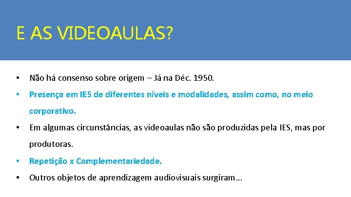 E AS VIDEOAULAS? • Não há consenso sobre origem – Já na Déc. 1950.