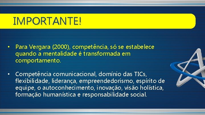 IMPORTANTE! • Para Vergara (2000), competência, só se estabelece quando a mentalidade é transformada