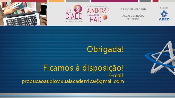 Obrigada! Ficamos à disposição! E-mail: producaoaudiovisualacademica@gmail. com 