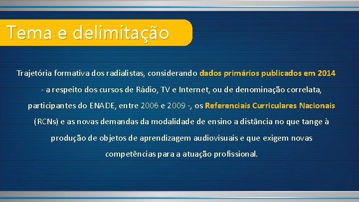 Tema e delimitação Trajetória formativa dos radialistas, considerando dados primários publicados em 2014 -