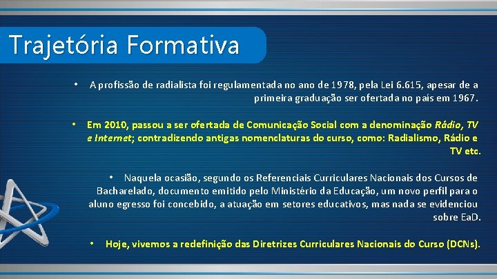 Trajetória Formativa • A profissão de radialista foi regulamentada no ano de 1978, pela