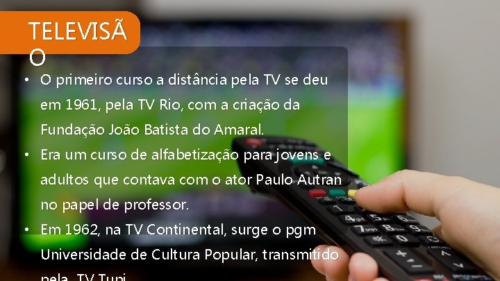 TELEVISÃ O • O primeiro curso a distância pela TV se deu em 1961,