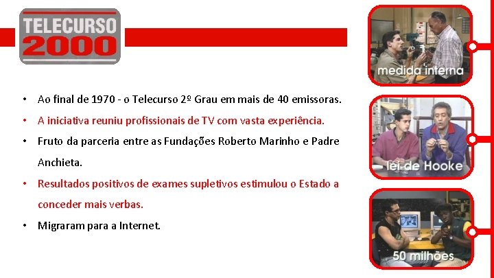  • Ao final de 1970 - o Telecurso 2º Grau em mais de