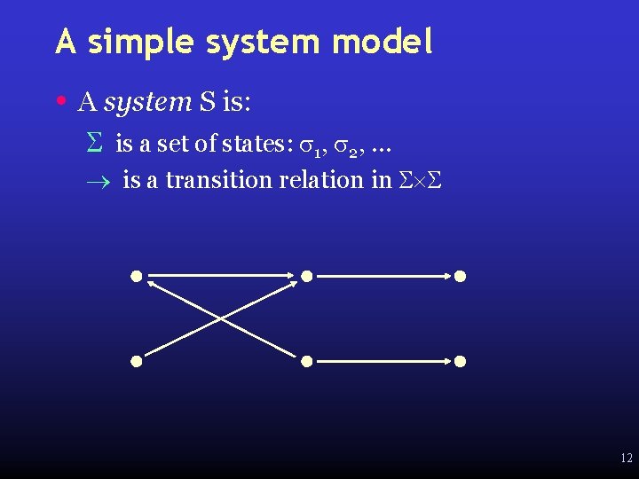 A simple system model • A system S is: S is a set of