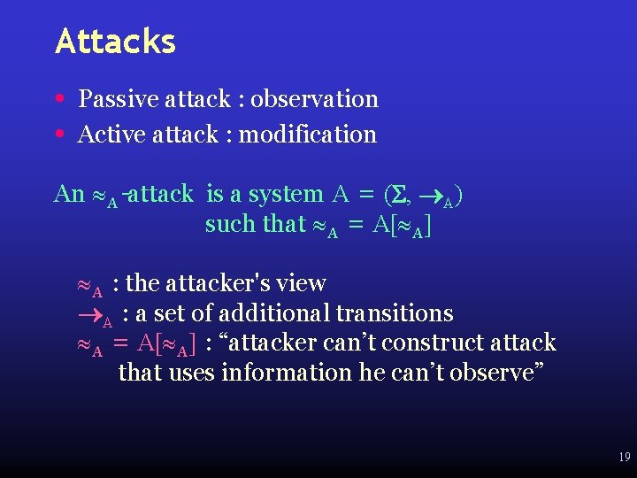 Attacks • • Passive attack : observation Active attack : modification An A-attack is