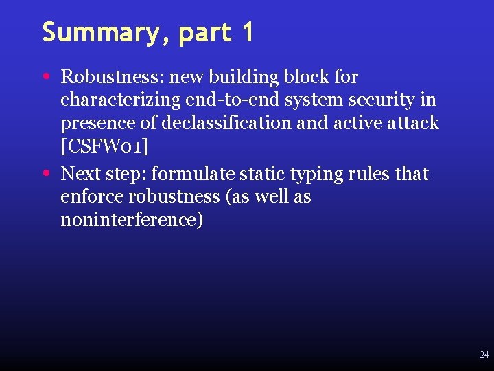 Summary, part 1 • • Robustness: new building block for characterizing end-to-end system security