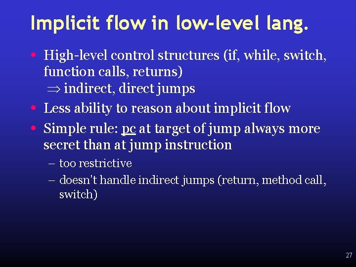 Implicit flow in low-level lang. • • • High-level control structures (if, while, switch,