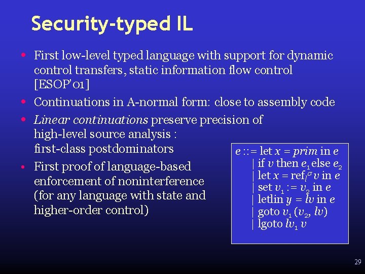 Security-typed IL • First low-level typed language with support for dynamic control transfers, static