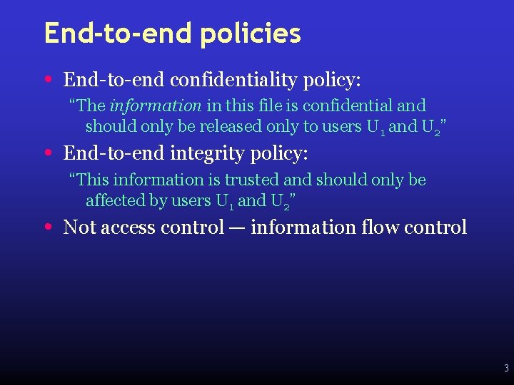 End-to-end policies • • • End-to-end confidentiality policy: “The information in this file is