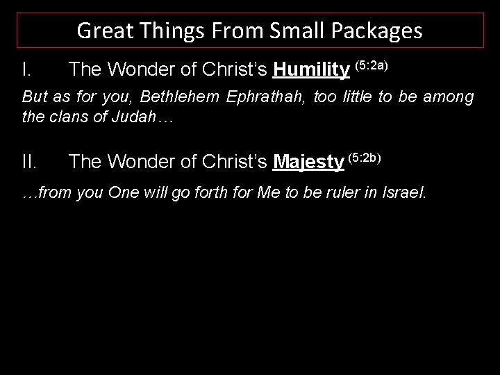 Great Things From Small Packages I. The Wonder of Christ’s Humility (5: 2 a)
