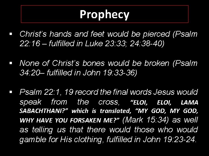 Prophecy § Christ’s hands and feet would be pierced (Psalm 22: 16 – fulfilled