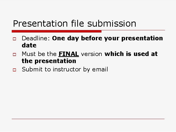 Presentation file submission o o o Deadline: One day before your presentation date Must
