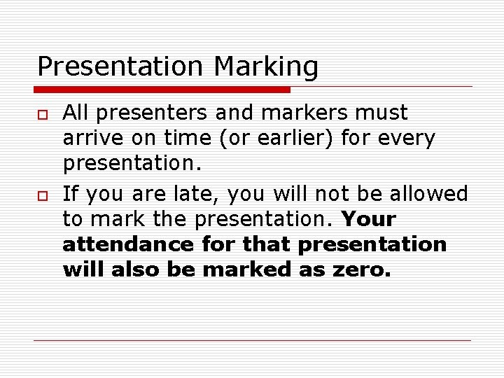 Presentation Marking o o All presenters and markers must arrive on time (or earlier)