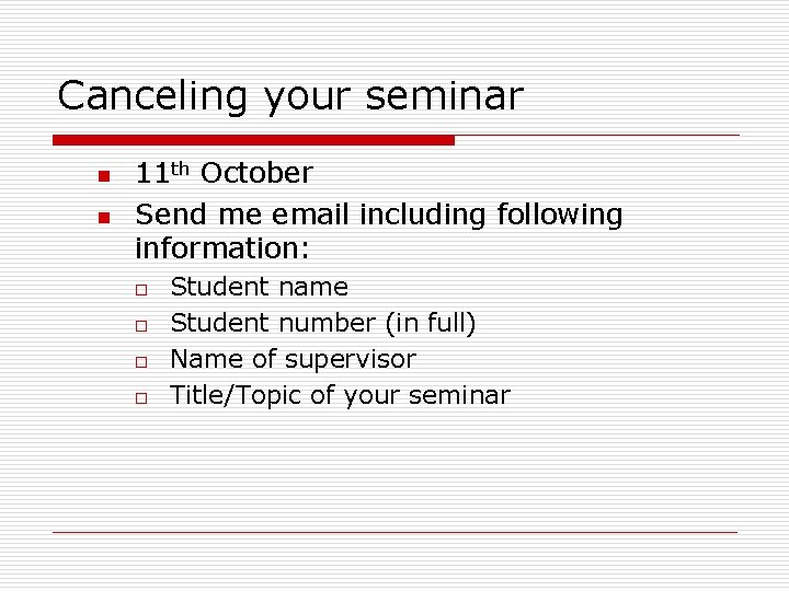 Canceling your seminar n n 11 th October Send me email including following information: