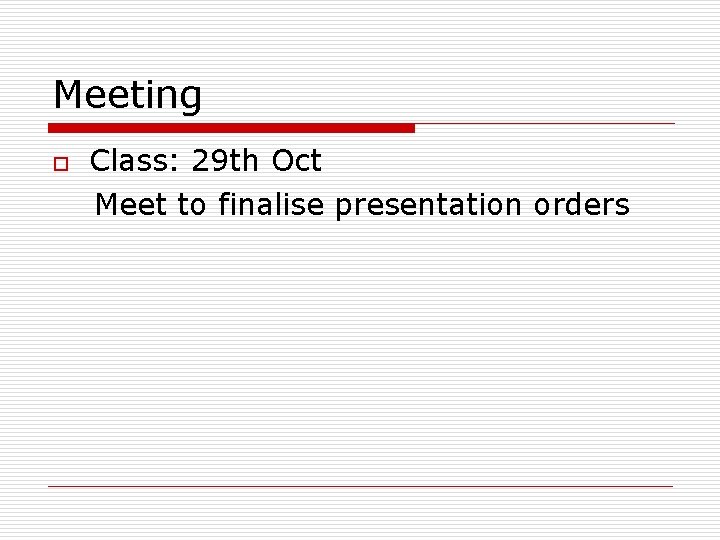 Meeting o Class: 29 th Oct Meet to finalise presentation orders 