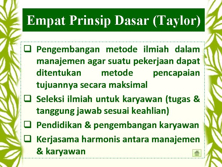Empat Prinsip Dasar (Taylor) q Pengembangan metode ilmiah dalam manajemen agar suatu pekerjaan dapat