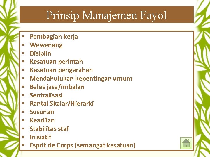 Prinsip Manajemen Fayol • • • • Pembagian kerja Wewenang Disiplin Kesatuan perintah Kesatuan