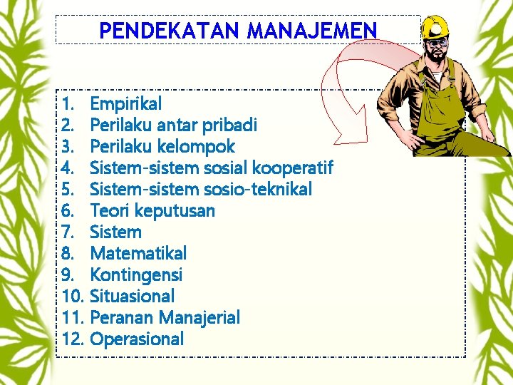 PENDEKATAN MANAJEMEN 1. Empirikal 2. Perilaku antar pribadi 3. Perilaku kelompok 4. Sistem-sistem sosial