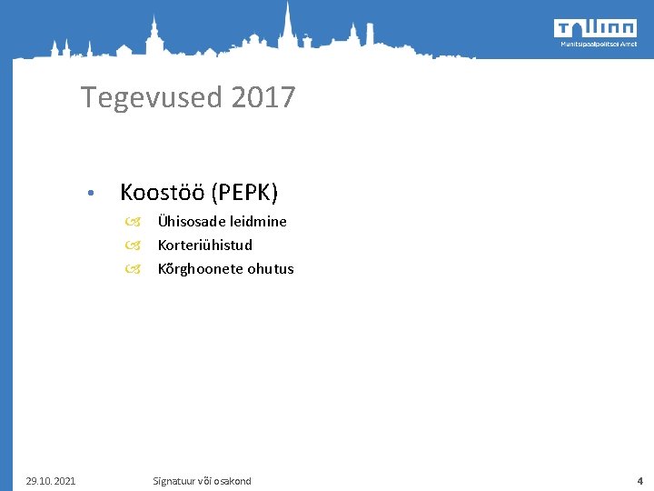 Tegevused 2017 • Koostöö (PEPK) Ühisosade leidmine Korteriühistud Kõrghoonete ohutus 29. 10. 2021 Signatuur