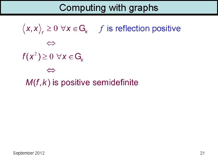 Computing with graphs f is reflection positive September 2012 21 