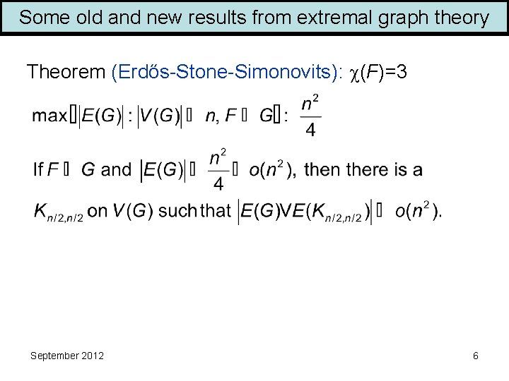 Some old and new results from extremal graph theory Theorem (Erdős-Stone-Simonovits): (F)=3 September 2012