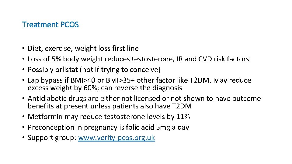 Treatment PCOS • • Diet, exercise, weight loss first line Loss of 5% body