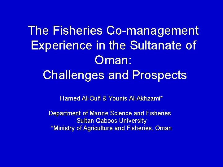 The Fisheries Co-management Experience in the Sultanate of Oman: Challenges and Prospects Hamed Al-Oufi