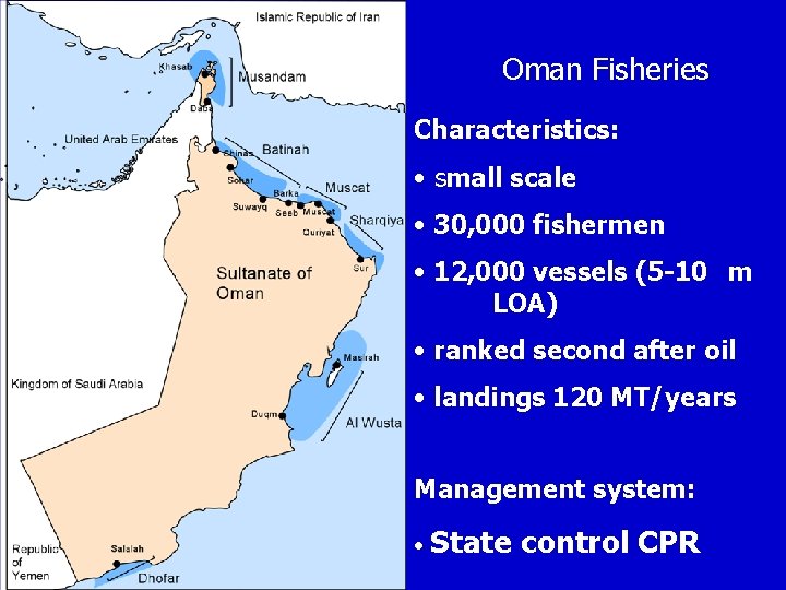 Oman Fisheries Characteristics: • small scale • 30, 000 fishermen • 12, 000 vessels