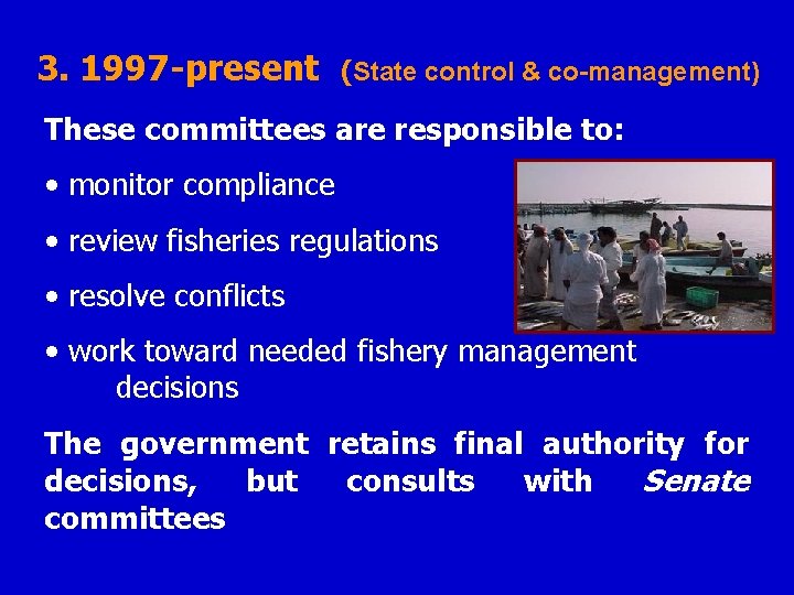 3. 1997 -present (State control & co-management) These committees are responsible to: • monitor
