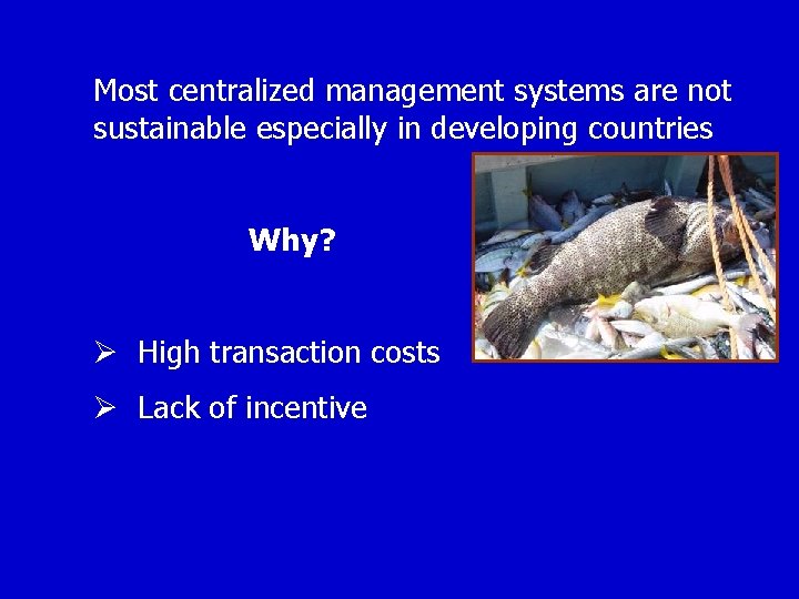 Most centralized management systems are not sustainable especially in developing countries Why? Ø High