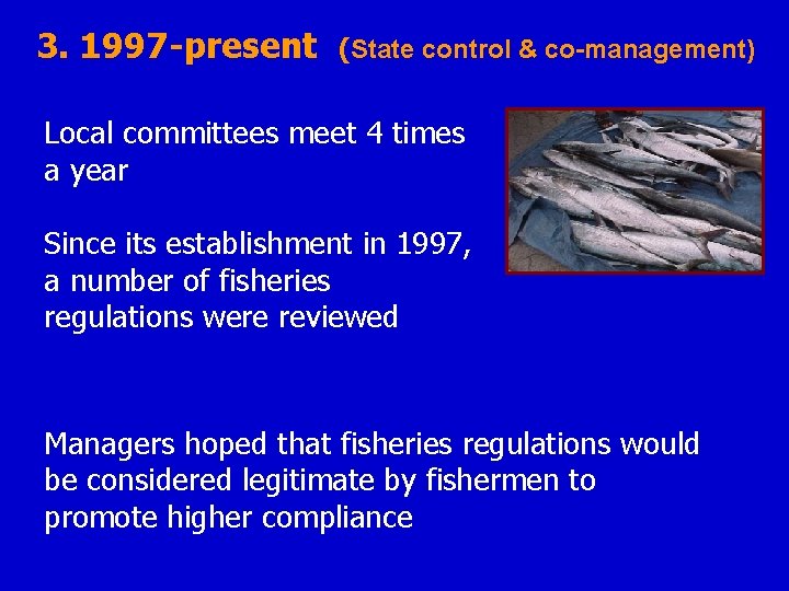 3. 1997 -present (State control & co-management) Local committees meet 4 times a year