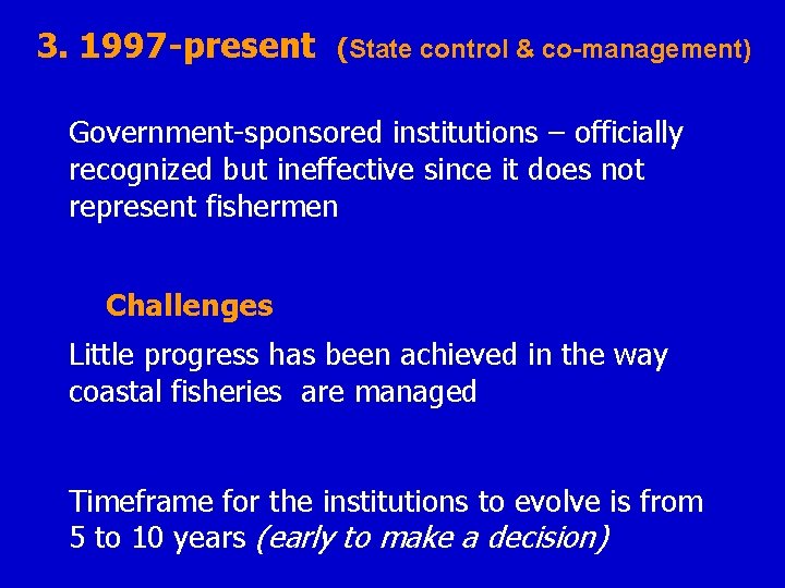 3. 1997 -present (State control & co-management) Government-sponsored institutions – officially recognized but ineffective