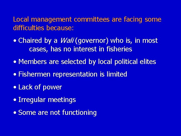 Local management committees are facing some difficulties because: • Chaired by a Wali (governor)