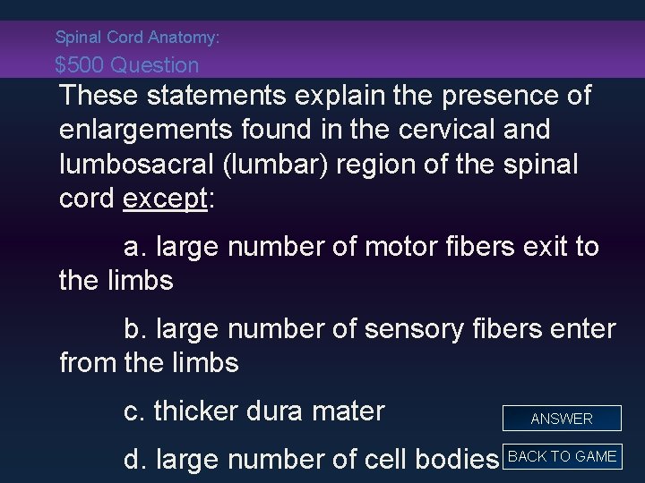 Spinal Cord Anatomy: $500 Question These statements explain the presence of enlargements found in