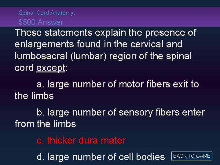 Spinal Cord Anatomy: $500 Answer These statements explain the presence of enlargements found in