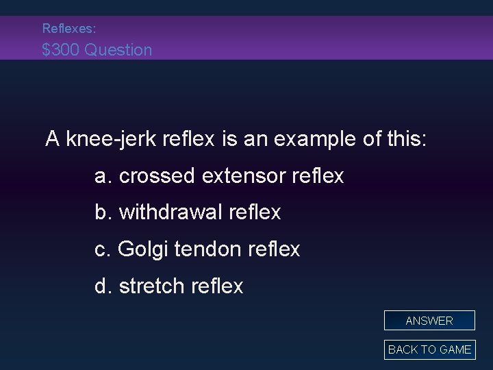 Reflexes: $300 Question A knee-jerk reflex is an example of this: a. crossed extensor