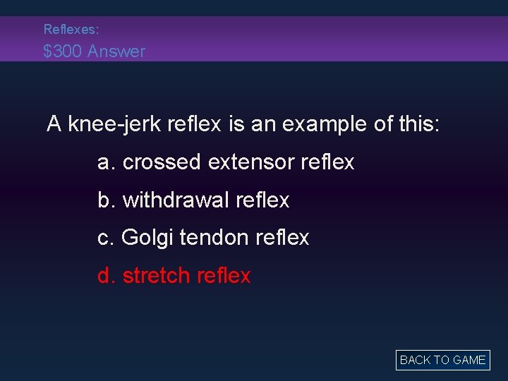 Reflexes: $300 Answer A knee-jerk reflex is an example of this: a. crossed extensor