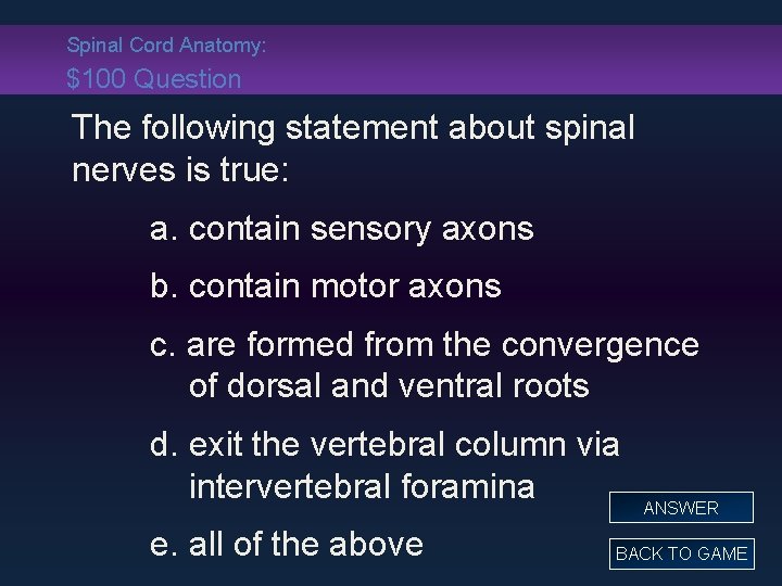 Spinal Cord Anatomy: $100 Question The following statement about spinal nerves is true: a.