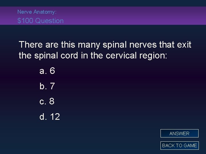 Nerve Anatomy: $100 Question There are this many spinal nerves that exit the spinal