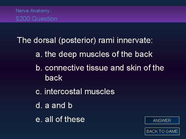 Nerve Anatomy: $200 Question The dorsal (posterior) rami innervate: a. the deep muscles of
