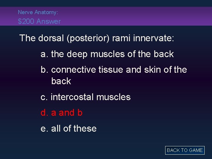 Nerve Anatomy: $200 Answer The dorsal (posterior) rami innervate: a. the deep muscles of