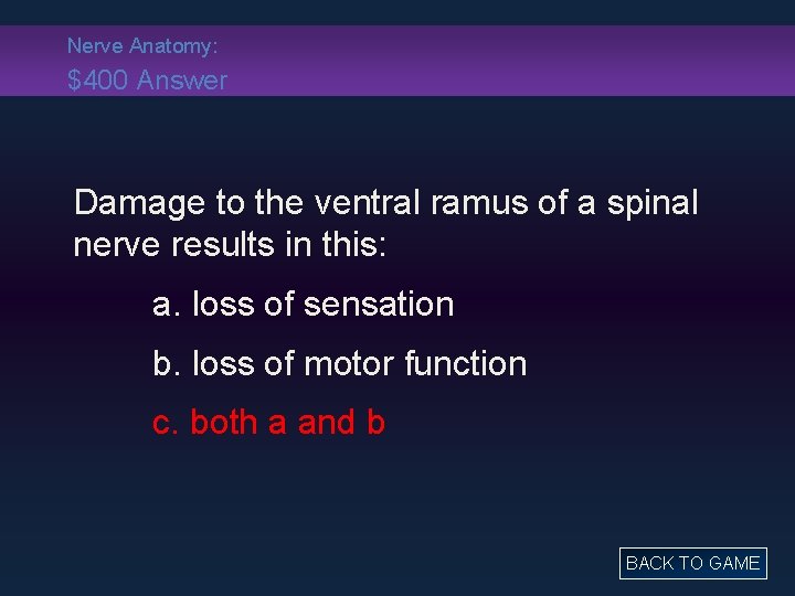 Nerve Anatomy: $400 Answer Damage to the ventral ramus of a spinal nerve results