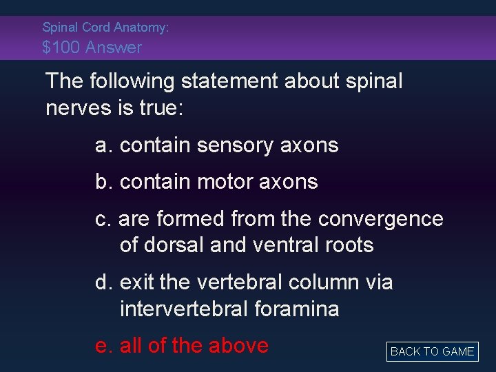 Spinal Cord Anatomy: $100 Answer The following statement about spinal nerves is true: a.