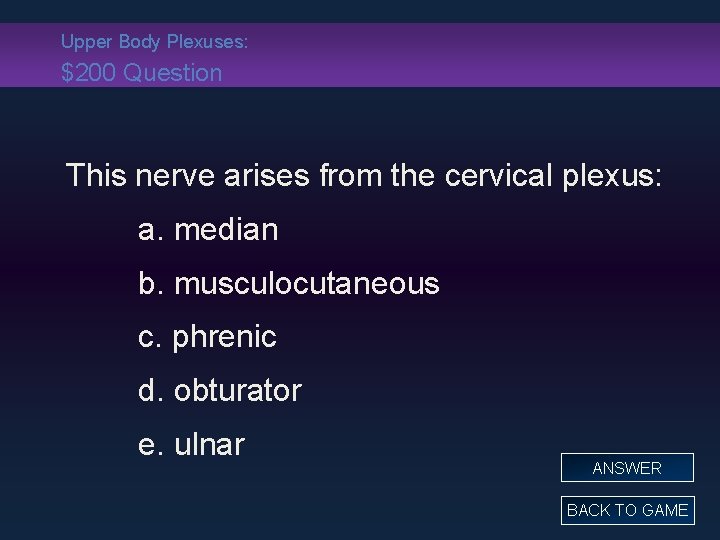 Upper Body Plexuses: $200 Question This nerve arises from the cervical plexus: a. median