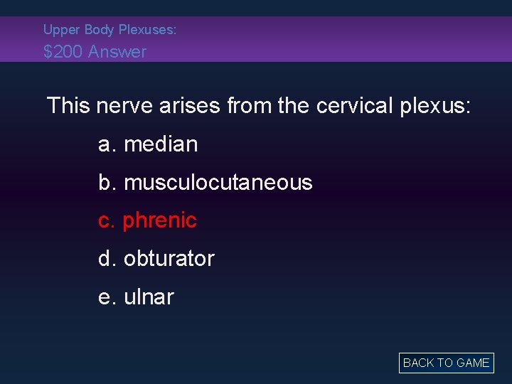 Upper Body Plexuses: $200 Answer This nerve arises from the cervical plexus: a. median