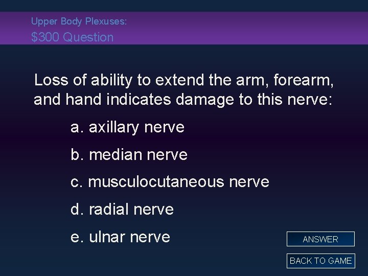 Upper Body Plexuses: $300 Question Loss of ability to extend the arm, forearm, and