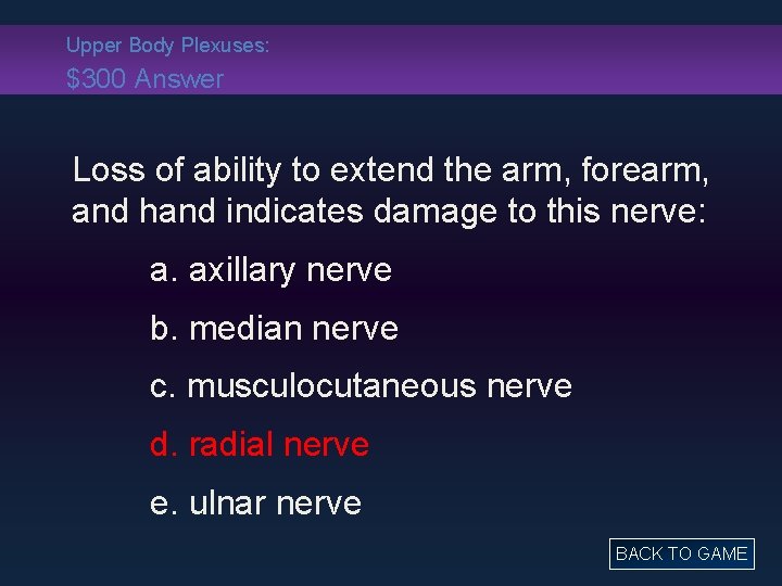 Upper Body Plexuses: $300 Answer Loss of ability to extend the arm, forearm, and